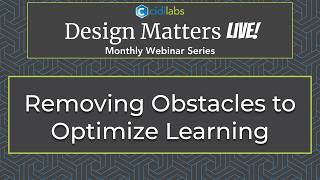 Design Matters LIVE! Removing Obstacles to Optimize Learning