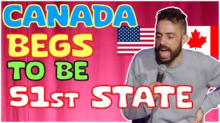 CANADA BEGS TO BE 51ST STATE!