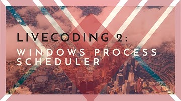 Livecoding 2: Windows Process Scheduler