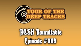 Rush Roundtable Ep. #69: Tour of the Deep Tracks Pt 1