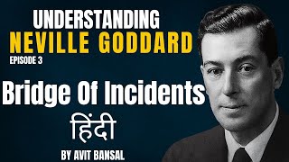 Understanding Neville Goddard - Episode 3: Bridge Of Incidents (Hindi)