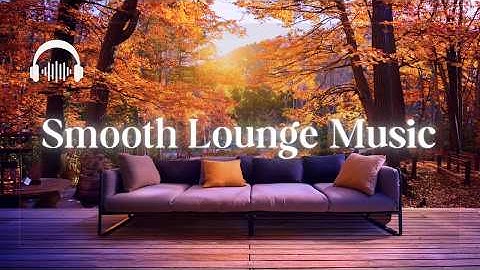 Lush Smooth Lounge | Sophisticated Music for a Cozy Atmosphere