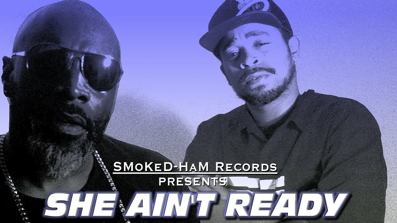 Watch SMOKED-HAM RECORDS - SHE AIN'T READY (EXCLUSIVE) on YouTube Watch SMOKED-HAM RECORDS - SHE AIN'T READY (EXCLUSIVE) on YouTube