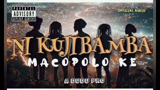 Ni Kujibamba Official Audio Macopolo Ke