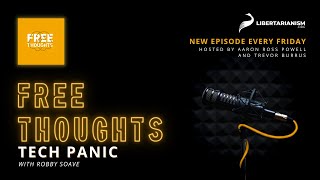 Tech Panic (with Robby Soave) - Free Thoughts Podcast - Libertarianism.org