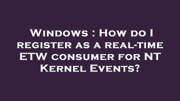 Windows : How do I register as a real-time ETW consumer for NT Kernel Events?
