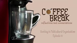 Coffee Break: Reflections and Conversations | Episode 10 - Working in Multicultural Organizations