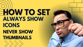 How to set Always Show Icons Never Shows Thumbnails on Windows 11