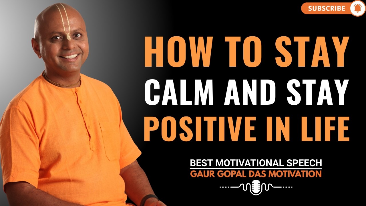 How to Stay Calm and Positive in Life | GAUR GOPAL DAS POWER FULL MOTIVATIONAL SPEECH.