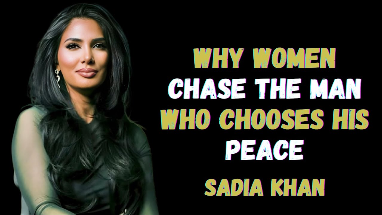Why Women Chase the Man Who Chooses His Peace | Sadia Khan