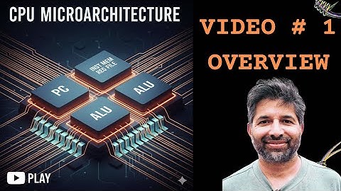 CPU MicroArchitecture - Video 1 - Overview of the Series