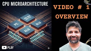 CPU MicroArchitecture - Video 1 - Overview of the Series