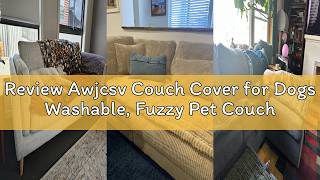 Review Awjcsv Couch Cover for Dogs Washable, Fuzzy Pet Couch Covers for 3 Cushion Sofa Pet Friendly, Review Awjcsv Couch Cover for Dogs Washable, Fuzzy Pet Couch Covers for 3 Cushion Sofa Pet Friendly,