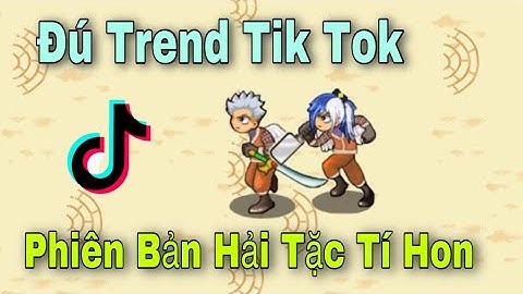 Hải Tặc Tí Hon - Khi Bạn Là Game Thủ HTTH Nhưng Bị Nhiễm Tik Tok