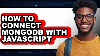 How to Connect Mongodb with Javascript (full Guide)