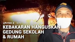 Kebakaran Hanguskan Gedung Sekolah dan Rumah | Liputan 6