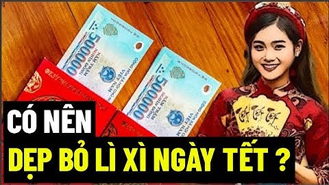 Có Nên Dẹp Bỏ Lì Xì Ngày Tết ?