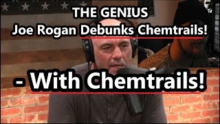 Joe Rogan Debunks Chemtrails WITH CHEMTRAILS! GENIUS!