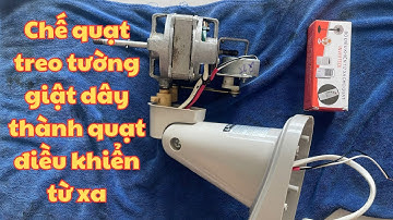 Hướng Dẫn Chế Quạt Treo Tường Thành Quạt Điều Khiển Từ Xa Siêu Nhanh!
