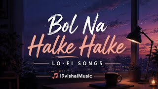 Bol Na Halke Halke Lo-Fi ❤️ | Relaxing Bollywood LoFi Mix | Study • Chill • Sleep | i9vishalMusic