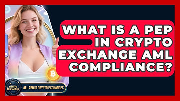 What Is A PEP In Crypto Exchange AML Compliance? - All About Crypto Exchanges