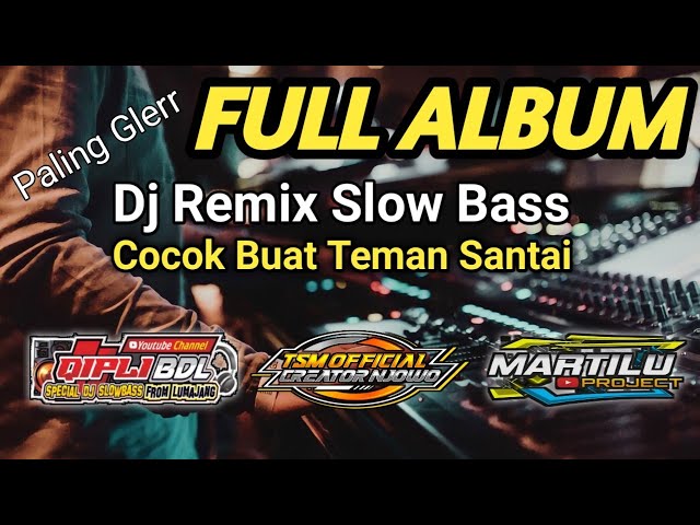 DJ REMIX FULL ALBUM VERSI BASS GLERR class=