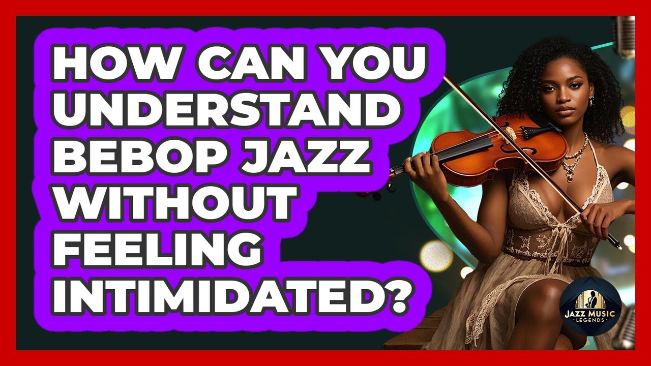 How Can You Understand Bebop Jazz Without Feeling Intimidated? - Jazz Music Legends