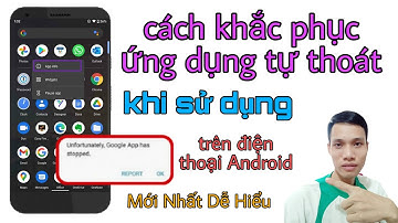 Cách Khắc Phục Ứng Dụng Tự Thoát Trên Điện Thoại Android | Tân tivi