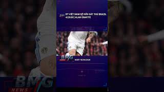 ĐT Việt Nam sở hữu sát thủ Brazil 4/2026 | Alan Grafite