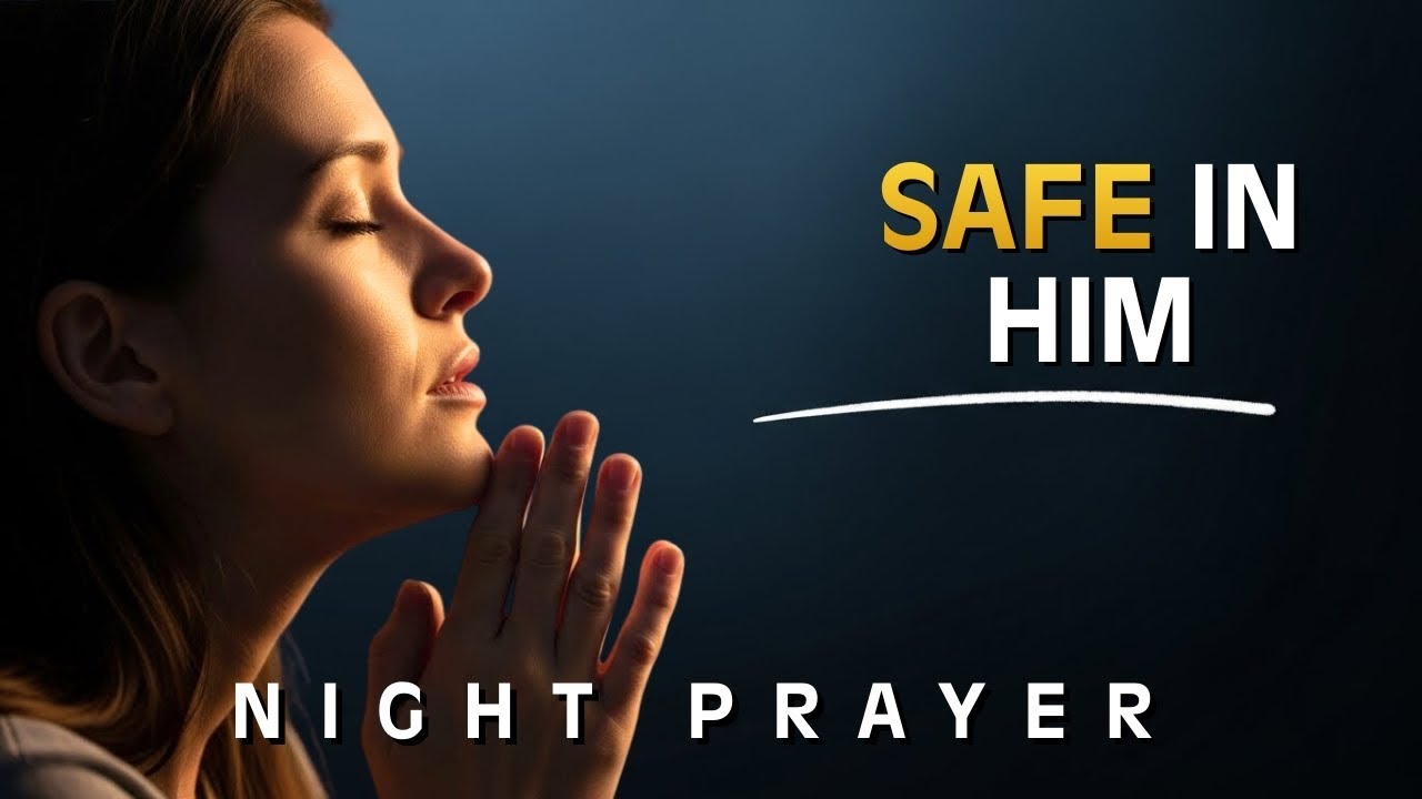 NIGHT PRAYER | Resting Safely in God’s Arms While Fear and Anxiety Settle Before Sleep