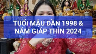 TUỔI MẬU DẦN 1998 & NĂM GIÁP THÌN 2024