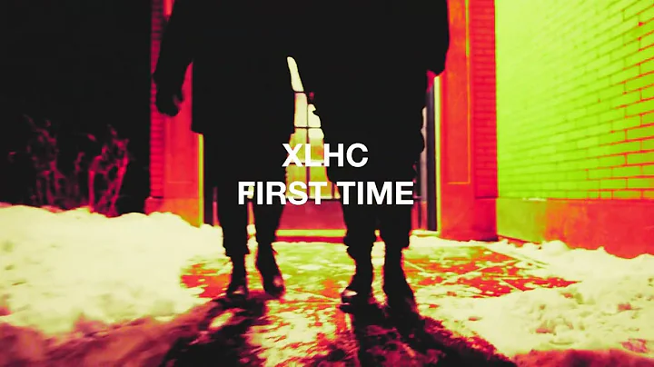XLHC - First Time (Dir. hhazelboyy)