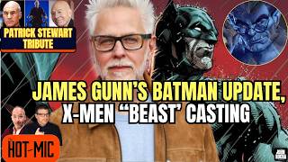 James Gunn's New BATMAN Update, Patrick Stewart Tribute, X-Men's Beast Casting Drama | THE HOT MIC