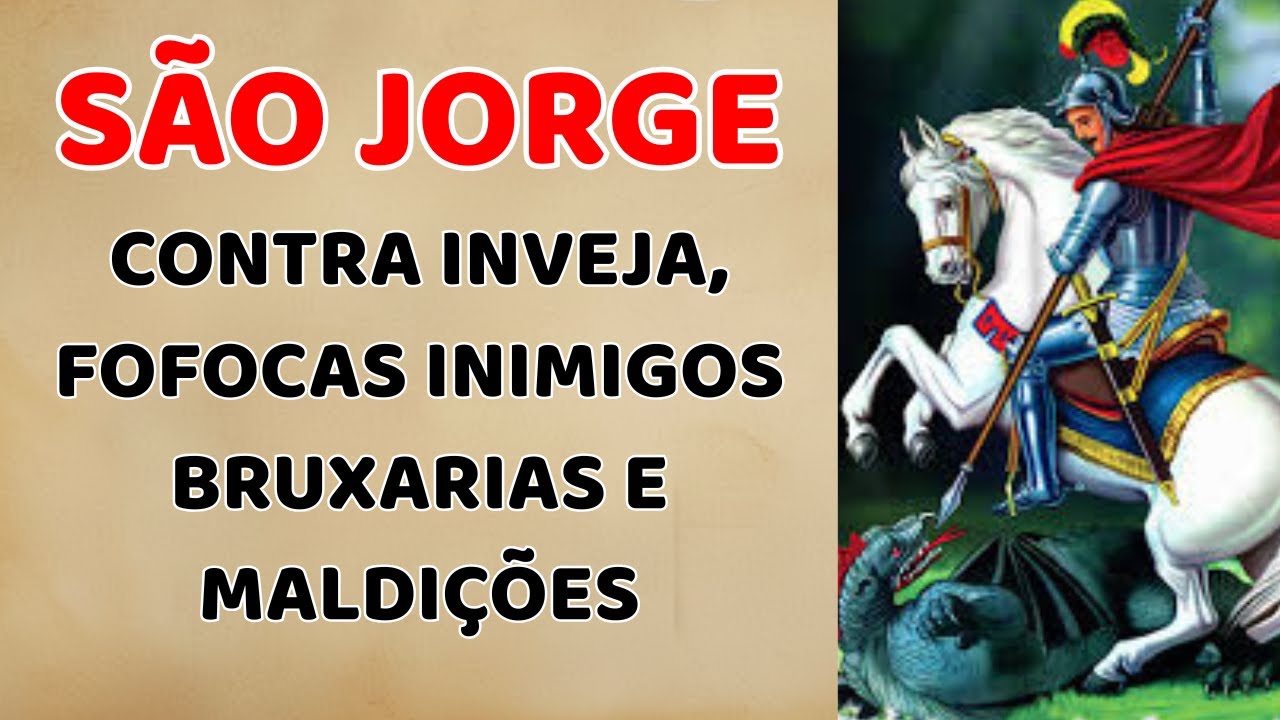Oração de SÃO JORGE, CONTRA TODO TIPO DE MAGIA, MALDIÇÃO, BRUXARIA, INVEJA E FOFOCA