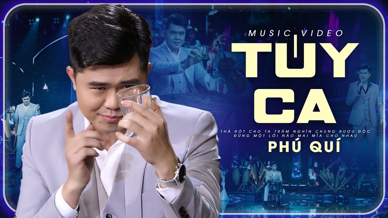 TÚY CA - PHÚ QUÍ | Thà rót cho ta trăm nghìn chung rượu độc ... [MV 4K OFFICIAL]
