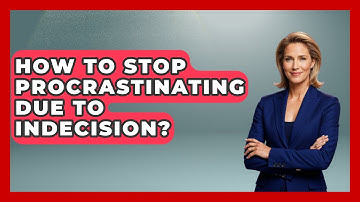 How To Stop Procrastinating Due To Indecision? - The Everyday Why