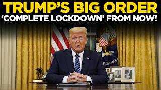 Donald Trump  lockdown Now  Immediate Order Sends Shockwaves Across Nation  Us News 