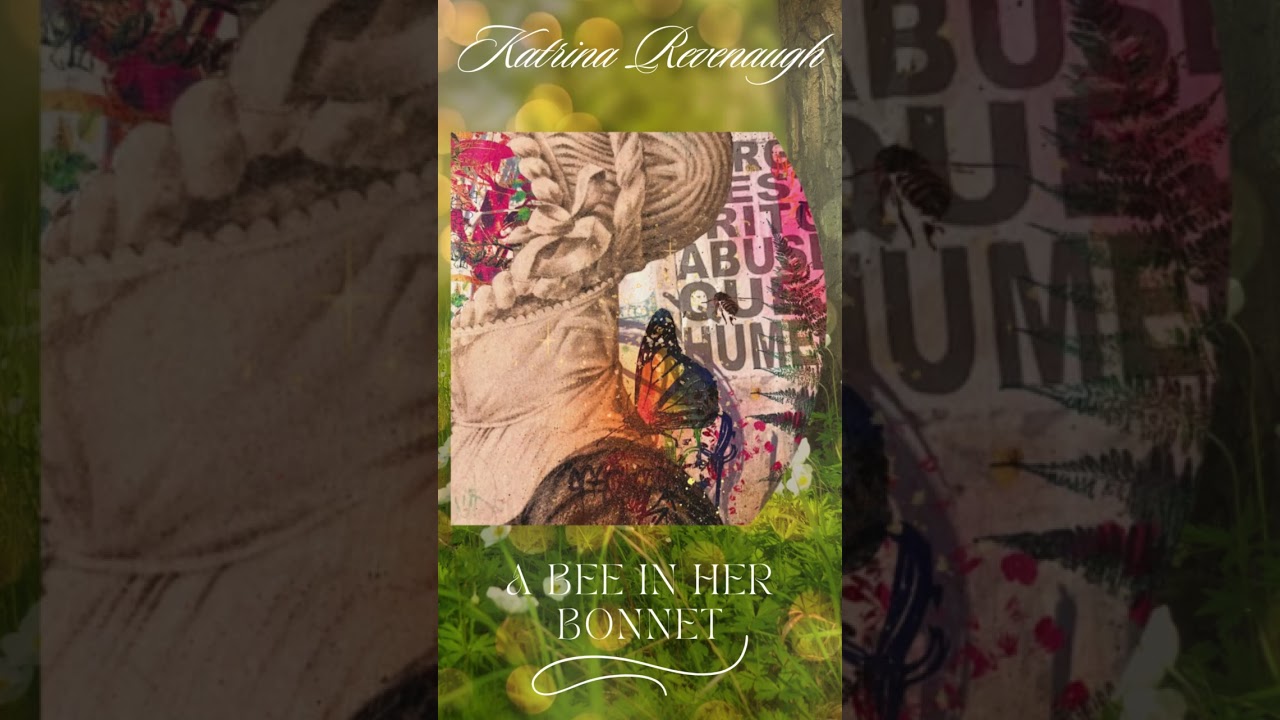 Katrina Revenaugh - "A Bee In Her Bonnet" 