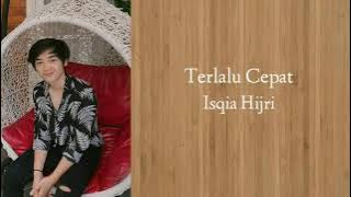 Terlalu Cepat-Isqia Hijri (lirik lagu)