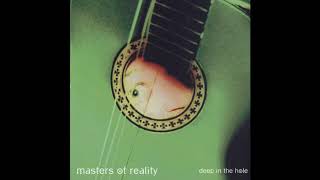 Video thumbnail of "Masters Of Reality - Deep In The Hole"