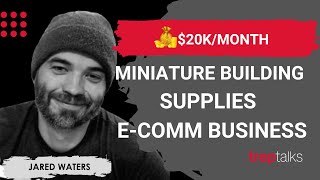 Celebrity $20K/Month Miniature Building Supplies E-comm Business - Jared Waters of Mini Materials Profile