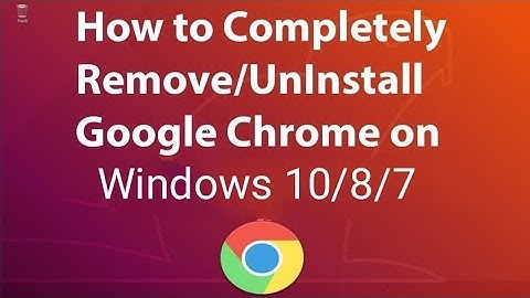 How to Uninstall Google Chrome On Windows 10/8/7