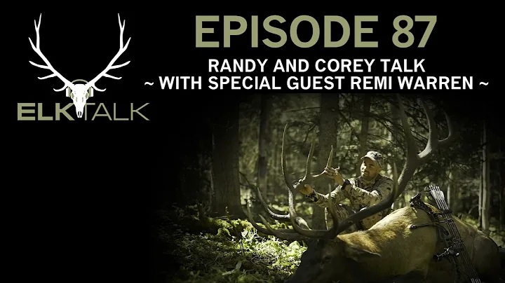 Randy and Corey Talk with Special Guest Remi Warren (Elk Talk Podcast - EP87)