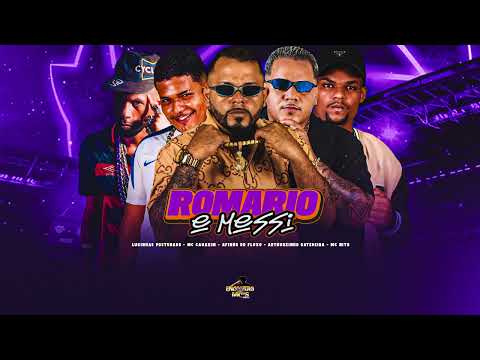 ROMARIO E MESSI - AFINHO DO FLUXO, ARTHURZINHO BATEDEIRA, MC CAUAZIM, LUKINHAS POSTURADO, MC NITO