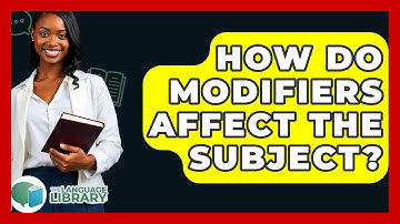 How Do Modifiers Affect The Subject? - The Language Library