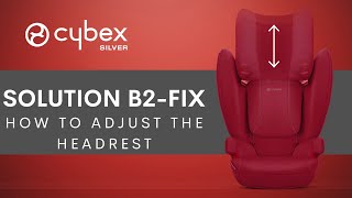 How to Adjust the Headrest | Solution B2-Fix Car Seat | CYBEX