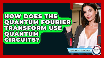 How Does The Quantum Fourier Transform Use Quantum Circuits? - Quantum Tech Explained