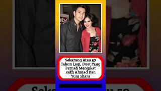 sekarang Atau 50 Tahun Lagi Duet Yang Pernah Mengikat Raffi Dan Yuni alasyinews keluargaartis