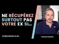 NE RÉCUPÉREZ SURTOUT PAS VOTRE EX SI...