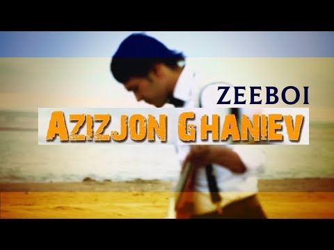 Азизҷон Ғаниев - Зебоӣ | Azizjon Ghaniev - Zeeboi